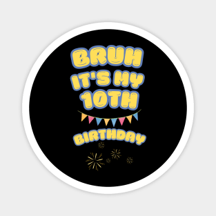 Bruh Its My 10th Birthday Magnet